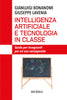 Gianluigi Bonanomi - Giuseppe Lavenia: Intelligenza artificiale e tecnologia in classe. Guida per insegnanti per un uso consapevole