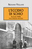 Villani Silvano: L'eccidio di Schio. Luglio 1945: una strage inutile