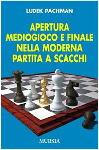 Pachman L.: Apertura, medio gioco e finale nella moderna partita a scacchi