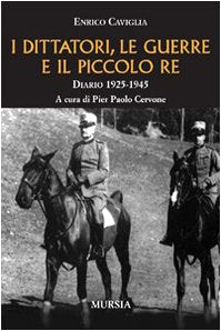 Caviglia E.: I dittatori, le guerre e il piccolo Re