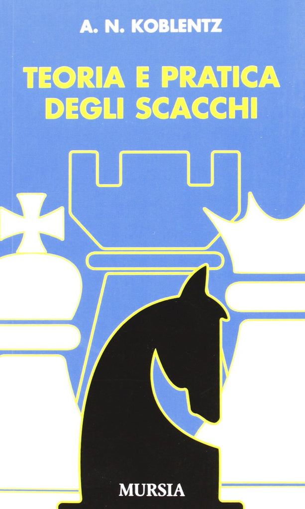 Koblentz A.N.: Teoria e pratica degli scacchi