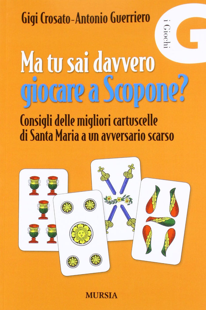 Crosato G.-Guerriero A.: Ma tu sai davvero giocare a scopone?