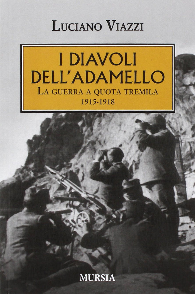 Viazzi L.: I diavoli dell'Adamello. La guerra a quota tremila.