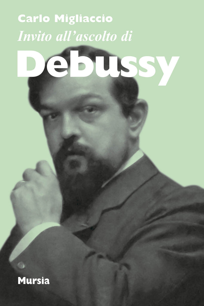 Migliaccio C.: Invito all'ascolto di Debussy