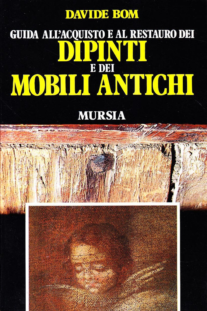 Bom D.: Guida all' acquisto e al restauro dei dipinti e dei  mobili antichi
