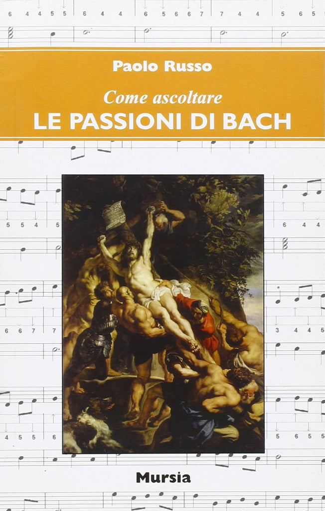 Come ascoltare Le passioni di Bach  (Russo P.)