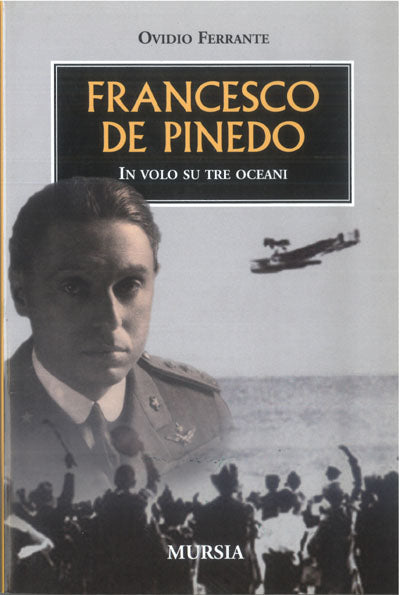 Ferrante O.: Francesco De Pinedo. In volo su tre oceani
