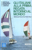 Bertoldi P.-Bianchessi P. - Guzzetti E.: Gli italiani alla prima regata intorno al mondo