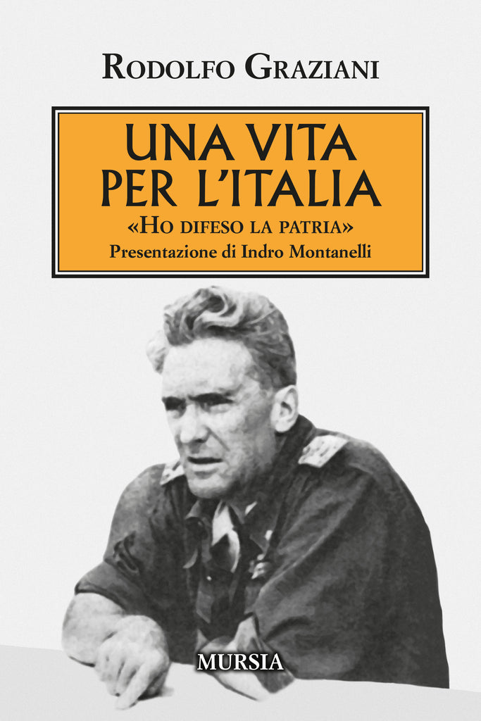 Graziani Rodolfo: Una vita per l'Italia