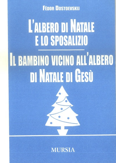 Dostoevskij F.: L'albero di Natale e lo sposalizio - Il bambino sull'albero di Natale di Gesu'