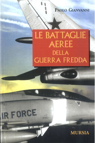 Gianvanni P.: Le battaglie aeree della guerra fredda