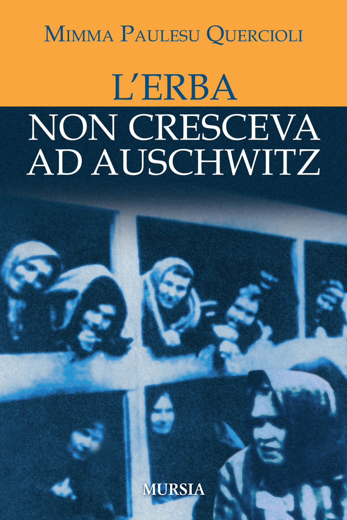 Paulesu Quercioli Mimma: L'erba non cresceva ad Auschwitz
