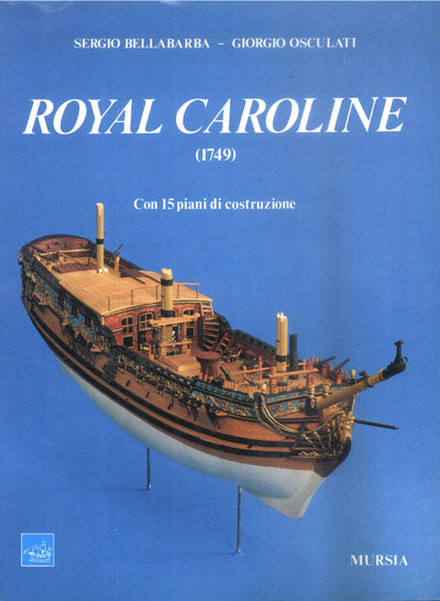 Bellabarba S.-Osculati G.: Royal Caroline (1749). Con 15 piani di costruzione